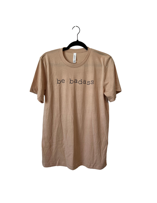 "Be Badass" Short Sleeved Shirt