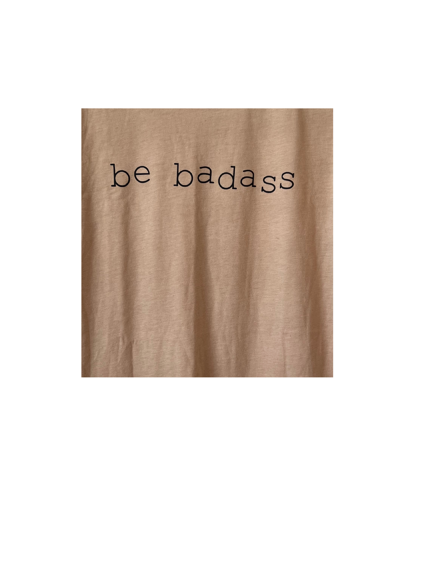 "Be Badass" Short Sleeved Shirt